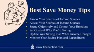 The best save money tips are: Assess Your Sources of Income Sources, Assess What You Spend On, Spend Objectively and Control Your Emotions, Set Goals of Why You’re Saving, Update Your Saving Plan When Income Changes and Monitor Your Saving Plan and Expenditures.