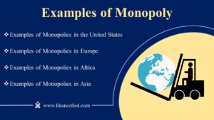 Examples of Monopoly Examples of Monopolies in the United States, Examples of Monopolies in Europe, Examples of Monopolies in Africa, Examples of Monopolies in Asia. Source: Financefied