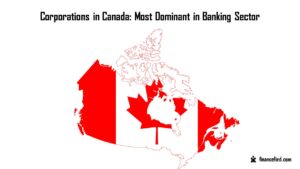 Corporations in Canada: 7 Most Dominant in Banking Sector