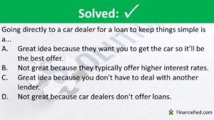 Going directly to a car dealer for a loan to keep things simple is a...